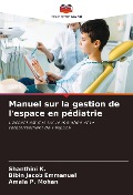 Cover-Bild zum Titel 'Manuel sur la gestion de l'espace en pédiatrie' von 'Shanthini K., Bibin Jacob Emmanuel, Amala P. Mohan'