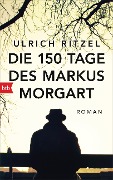 Cover-Bild zum Titel 'Die 150 Tage des Markus Morgart' von 'Ulrich Ritzel'