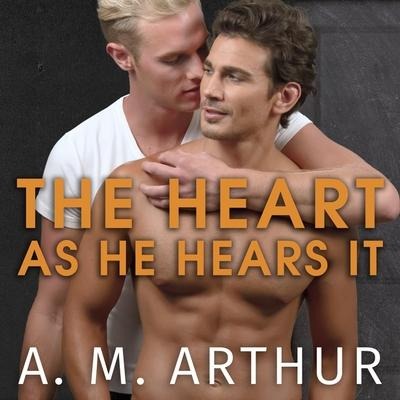 The Heart as He Hears It Lib/E - A. M. Arthur