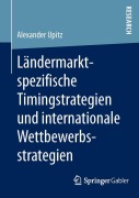 Cover-Bild zum Titel 'Ländermarktspezifische Timingstrategien und internationale Wettbewerbsstrategien' von 'Alexander Upitz'