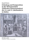 Cover-Bild zum Titel 'Erfindung und Komposition in der Monumentalen Zyklischen Historienmalerei des 14. und 15. Jahrhunderts in Italien' von 'Rudolf Kuhn'