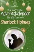 Cover-Bild zum Titel 'Der inoffizielle Adventskalender für alle Fans von Sherlock Holmes' von 'Jakob Bauer'