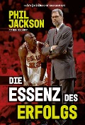 Cover-Bild zum Titel 'Die Essenz des Erfolgs' von 'Phil Jackson, Hugh Delehanty'