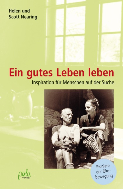 Ein gutes Leben leben - Scott Nearing, Helen Nearing