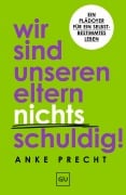 Cover-Bild zum Titel 'Wir sind unseren Eltern nichts schuldig!' von 'Anke Precht'