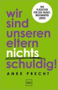 Cover-Bild zum Titel 'Wir sind unseren Eltern nichts schuldig!' von 'Anke Precht'