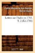 Lettres Sur l'Italie En 1785. T. 2 (Éd.1788) - Charles-Marguerite-Jean-Baptiste Mercier Dupaty