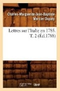 Lettres Sur l'Italie En 1785. T. 2 (Éd.1788) - Charles-Marguerite-Jean-Baptiste Mercier Dupaty