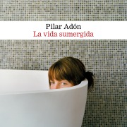 Cover-Bild zum Titel 'La vida sumergida' von 'Pilar Adón'