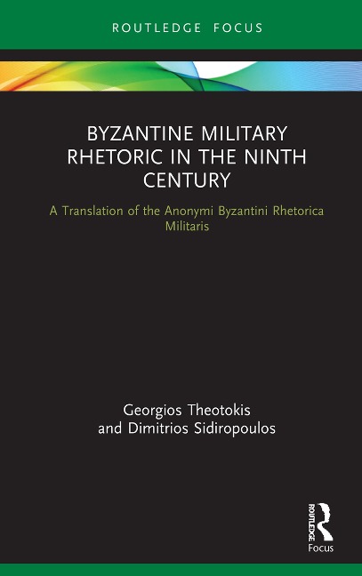 Byzantine Military Rhetoric in the Ninth Century - Georgios Theotokis, Dimitrios Sidiropoulos