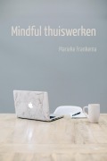 Cover-Bild zum Titel 'Mindful Thuiswerken' von 'Marieke Frankema'