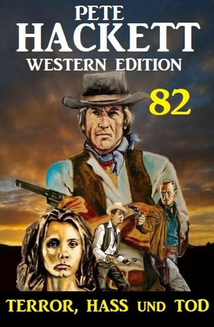 Terror, Hass und Tod: Pete Hackett Western Edition 82 - Pete Hackett