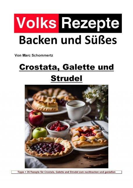 Volksrezepte Backen und Süßes - Crostata, Galette und Strudel - Marc Schommertz