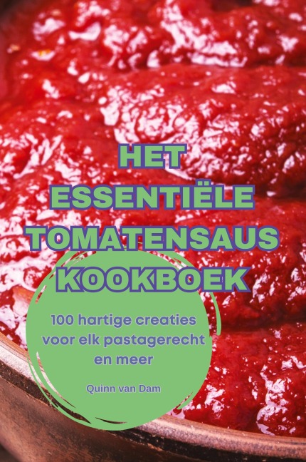 HET ESSENTIËLE TOMATENSAUS KOOKBOEK - Quinn van Dam