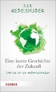 Eine kurze Geschichte der Zukunft - Ille Gebeshuber