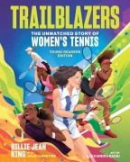 Cover-Bild zum Titel 'Trailblazers: The Unmatched Story of Women's Tennis, Young Readers Edition' von 'Billie Jean King, Jolie C Matthews'
