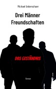 Drei Männer Freundschaften - Das Geständnis - Michael Ueberschaer