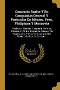 Cover-Bild zum Titel 'Comercio Suelto Y En Compañías General Y Particular En México, Perú, Philipinas Y Moscovia: Población, Fábricas, Pesquería, Plantíos, Colonias En Áfri' von ''