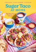 Sugar Taco at Home: Plant-Based Mexican Recipes from our L.A. Restaurant - Jayde Nicole, Nia Gatica Campos, Alan Campos