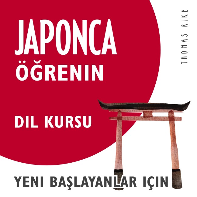 Japonca Ö¿renin (Yeni Ba¿layanlar için Dil Kursu) - Thomas Rike