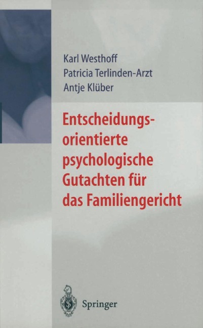 Entscheidungsorientierte psychologische Gutachten für das Familiengericht - Karl Westhoff, Patricia Terlinden-Arzt, Antje Klüber