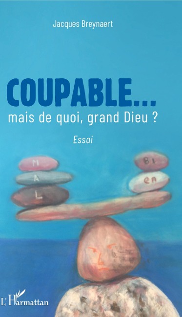 Coupable... mais de quoi, grand Dieu ? - Breynaert Jacques BREYNAERT