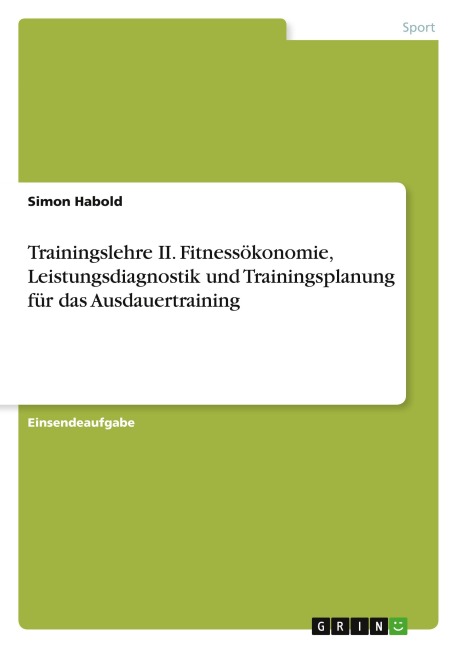 Trainingslehre II. Fitnessökonomie, Leistungsdiagnostik und Trainingsplanung für das Ausdauertraining - Simon Habold