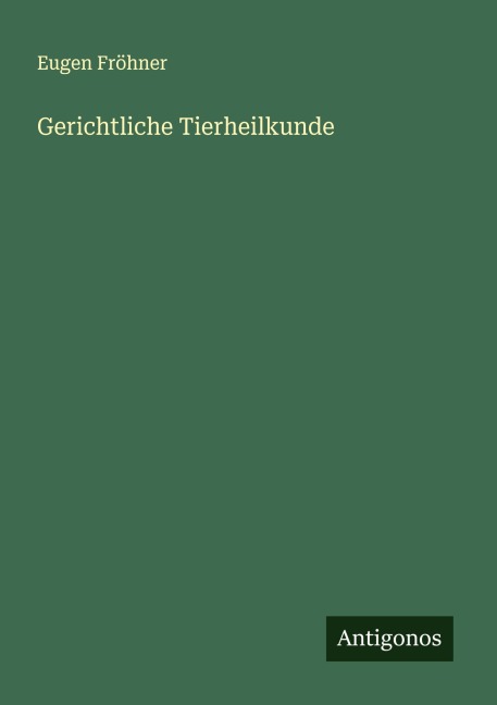 Gerichtliche Tierheilkunde - Eugen Fröhner