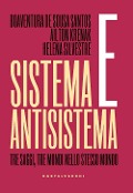 Sistema e antisistema. Tre saggi, tre mondi nello stesso mondo - Boaventura de Sousa Santos, Ailton Krenak, Helena Silvestre
