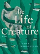 Cover-Bild zum Titel 'The Life of a Creature' von 'Nadja Lubiw-Hazard'