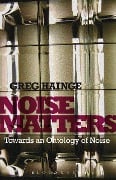 Cover-Bild zum Titel 'Noise Matters' von 'Greg Hainge'