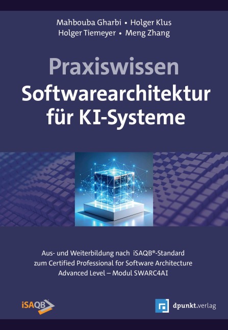 Praxiswissen Softwarearchitektur für KI-Systeme - Mahbouba Gharbi, Holger Tiemeyer, Holger Klus, Meng Zhang