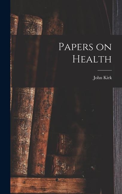 Papers on Health - John Kirk