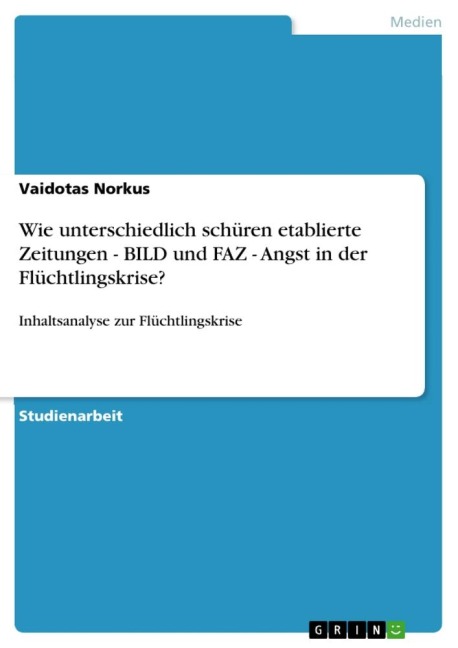 Wie unterschiedlich schüren etablierte Zeitungen - BILD und FAZ - Angst in der Flüchtlingskrise? - Vaidotas Norkus