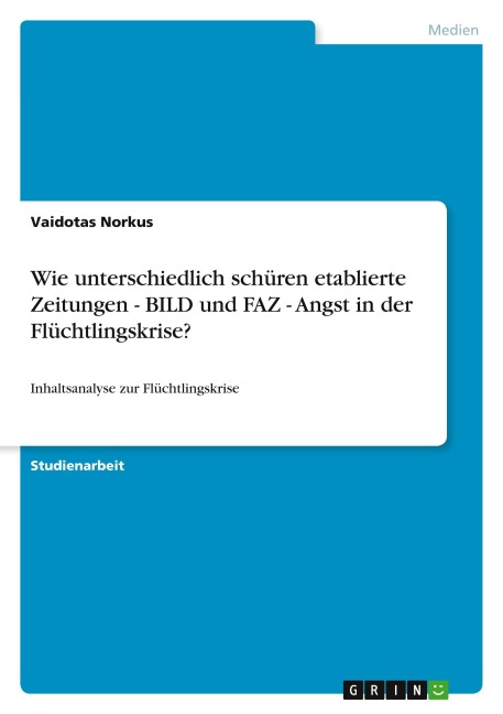 Wie unterschiedlich schüren etablierte Zeitungen - BILD und FAZ - Angst in der Flüchtlingskrise? - Vaidotas Norkus