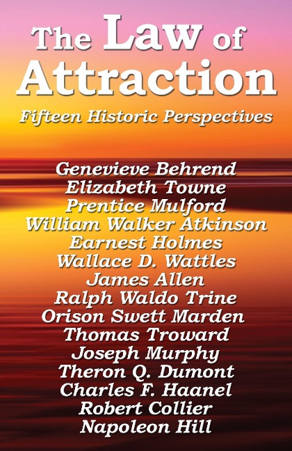 The Law of Attraction - Napoleon Hill, Prentice Mulford, Wallace D. Wattles