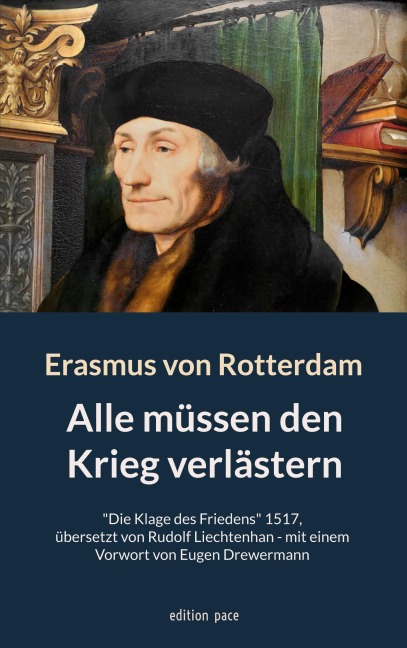 Alle müssen den Krieg verlästern - Erasmus von Rotterdam, Eugen Drewermann, Rudolf Liechtenhan