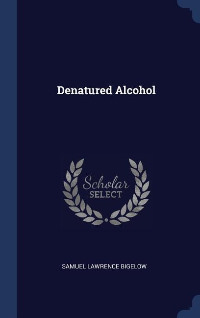 Denatured Alcohol - Samuel Lawrence Bigelow