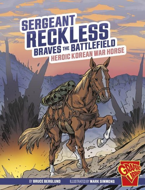 Sergeant Reckless Braves the Battlefield - Bruce Berglund