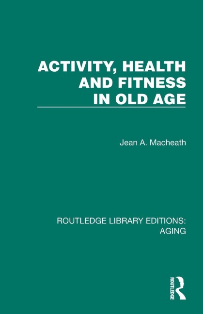 Activity, Health and Fitness in Old Age - Jean A. Macheath