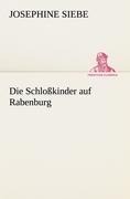 Cover-Bild zum Titel 'Die Schloßkinder auf Rabenburg' von 'Josephine Siebe'