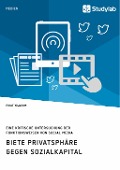 Cover-Bild zum Titel 'Biete Privatsphäre gegen Sozialkapital. Eine kritische Untersuchung der Funktionsweisen von Social Media' von 'Firat Yildirim'