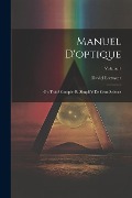 Cover-Bild zum Titel 'Manuel D'optique: Ou Traité Complet Et Simplifié De Cette Science; Volume 1' von 'David Brewster'