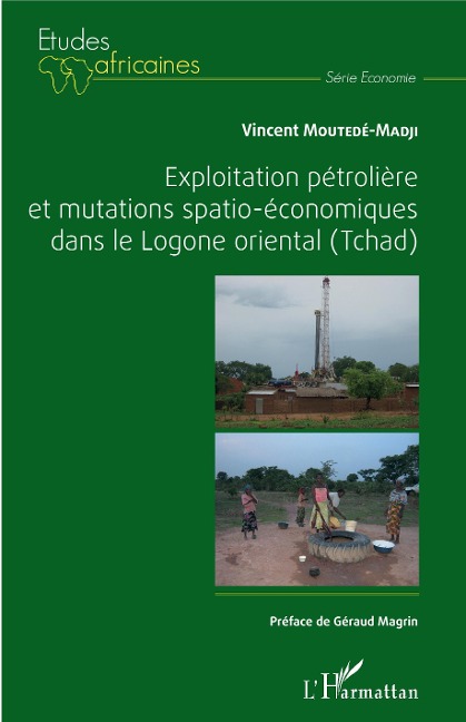 Exploitation pétrolière et mutations spatio-économiques dans le Logone oriental (Tchad) - Moutede-Madji