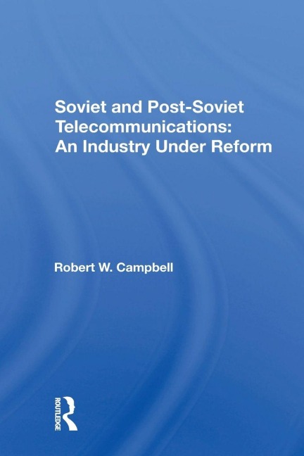 Soviet And Postsoviet Telecommunications - Robert W Campbell