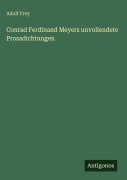 Cover-Bild zum Titel 'Conrad Ferdinand Meyers unvollendete Prosadichtungen' von 'Adolf Frey'
