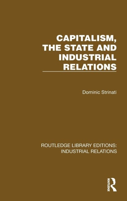 Capitalism, the State and Industrial Relations - Dominic Strinati