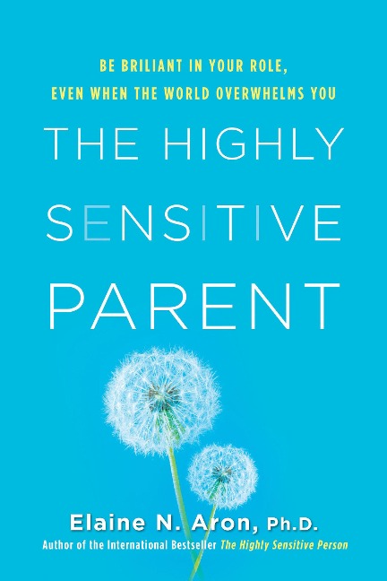 The Highly Sensitive Parent - Elaine N Aron