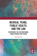 Cover-Bild zum Titel 'Medical Trade, Public Health, and the Law' von 'Nayung Kim'