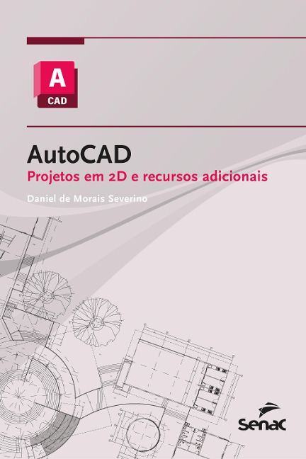 AutoCAD: projetos em 2D e recursos adicionais - Daniel de Morais Severino